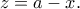 z=a-x.