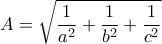 \displaystyle{A=\sqrt{\frac{1}{a^2}+\frac{1}{b^2}+\frac{1}{c^2}}}