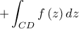 \displaystyle +\int _{CD}f\left(z \right)dz