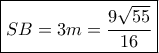 \boxed{SB = 3m = \dfrac{{9\sqrt {55} }}{{16}}} \boxed{SB = 3m = \dfrac{{9\sqrt {55} }}{{16}}}