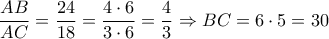 \dfrac{{AB}}{{AC}} = \dfrac{{24}}{{18}} = \dfrac{{4 \cdot 6}}{{3 \cdot 6}} = \dfrac{4}{3} \Rightarrow BC = 6 \cdot 5 = 30