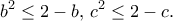 \displaystyle{b^2\leq 2-b,\, c^2\leq 2-c.}