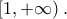 \left[1,+\infty\right). \left[1,+\infty\right).