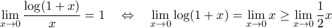 \displaystyle
\lim_{x \to 0} \frac{\log(1 + x)}{x} = 1 \quad \Leftrightarrow \quad \lim_{x \to 0} \log(1 + x) = \lim_{x \to 0} x \geq \lim_{x \to 0} \frac{1}{2} x
\displaystyle
\lim_{x \to 0} \frac{\log(1 + x)}{x} = 1 \quad \Leftrightarrow \quad \lim_{x \to 0} \log(1 + x) = \lim_{x \to 0} x \geq \lim_{x \to 0} \frac{1}{2} x