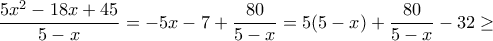 \dfrac{5x^2-18x+45}{5-x}=-5x-7+\dfrac{80}{5-x}=5(5-x)+\dfrac{80}{5-x}-32 \geq