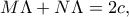 \displaystyle  
M\Lambda+N\Lambda=2c, 
