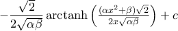 \displaystyle-\frac{\sqrt{2}}{2\sqrt{\alpha\beta}}\,{\rm{arc}}\!\tanh{\textstyle\left({\frac{(\alpha{x^2}+\beta)\sqrt{2}}{2x\sqrt{\alpha\beta}}}\right)}+c