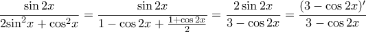 \displaystyle \frac{{\sin 2x}}{{2{{\sin }^2}x + {{\cos }^2}x}} = \frac{{\sin 2x}}{{1 - \cos 2x + \frac{{1 + \cos 2x}}{2}}} = \frac{{2\sin 2x}}{{3 - \cos 2x}} = \frac{{(3 - \cos 2x)'}}{{3 - \cos 2x}}