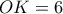 OK=6