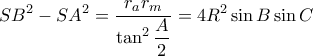 \displaystyle SB^{2}-SA^{2}=\frac{r_{a}r_{m}}{\displaystyle \tan ^{2}\frac{A}{2}}=4R^{2}\sin B\sin C