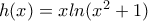 h(x)=xln(x^2+1)