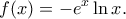 \displaystyle f(x) =  - {e^x}\ln x.