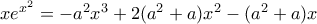 xe^{x^2}=-a^2x^3+2(a^2+a)x^2-(a^2+a)x