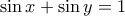 \sin x + \sin y =1