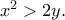 x^2 > 2y.