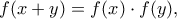 \displaystyle f(x+y)=f(x)\cdot f(y),