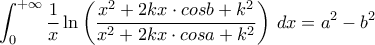 \displaystyle \int^{+\infty}_{0} \frac{1}{x}\ln\left(\frac{x^2+2kx\cdot cosb+k^2}{x^2+2kx\cdot cosa+k^2}\right)\,dx=a^2-b^2