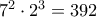  7^2 \cdot 2^3= 392
