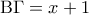 {\rm B}\Gamma  = x + 1