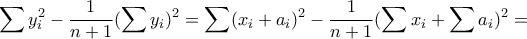 \displaystyle \sum y_{i}^{2}-\frac{1}{n+1}(\sum y_{i})^{2}=\sum (x_{i}+a_{i})^{2}-\frac{1}{n+1}(\sum x_{i}+\sum a_{i})^{2}=