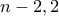 n-2, 2