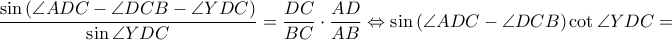 \displaystyle \frac{\sin \left ( \angle ADC-\angle DCB-\angle YDC \right )}{\sin \angle YDC}=\frac{DC}{BC}\cdot \frac{AD}{AB}\Leftrightarrow \sin \left ( \angle ADC-\angle DCB \right )\cot \angle YDC=
