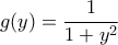 \displaystyle g(y) = \frac{1}{1+y^2}