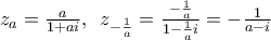 {{z}_{a}}=\frac{a}{1+ai},\,\,\,{{z}_{-\frac{1}{a}}}=\frac{-\frac{1}{a}}{1-\frac{1}{a}i}=-\frac{1}{a-i}