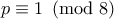 p\equiv 1 \pmod{8}