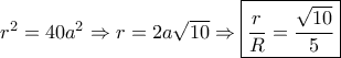 {r^2} = 40{a^2} \Rightarrow r = 2a\sqrt {10}  \Rightarrow \boxed{\frac{r}{R} = \frac{{\sqrt {10} }}{5}}