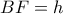 BF = h