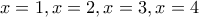 x=1,x=2,x=3,x=4 x=1,x=2,x=3,x=4