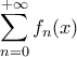 \displaystyle\sum_{n=0}^{+\infty}f_{n}(x)