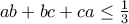 ab+bc+ca\leq \frac{1}{3} ab+bc+ca\leq \frac{1}{3}