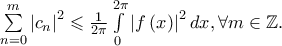 \sum\limits_{n = 0}^m {\left| {c_n } \right|^2 }  \leqslant \frac{1} 
{{2\pi }}\int\limits_0^{2\pi } {\left| {f\left( x \right)} \right|^2 dx} ,\forall m \in \mathbb{Z}.