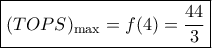 \boxed{{(TOPS)_{\max }} = f(4) = \frac{{44}}{3}} \boxed{{(TOPS)_{\max }} = f(4) = \frac{{44}}{3}}