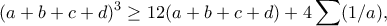 \displaystyle{(a+b+c+d)^3\geq 12(a+b+c+d)+4\sum (1/a),}