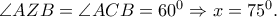 \angle AZB=\angle ACB=60^{0}\Rightarrow x=75^{0}.