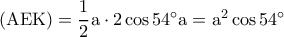 \rm (AEK)=\dfrac{1}{2}a\cdot 2\cos54^{\circ}a=a^2\cos 54^{\circ} \rm (AEK)=\dfrac{1}{2}a\cdot 2\cos54^{\circ}a=a^2\cos 54^{\circ}