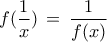 \displaystyle{f(\frac{1}{x})\, = \,\frac{1}{{f(x)}}}