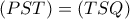 (PST)=(TSQ)