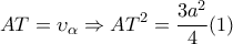 \displaystyle AT={ \upsilon  }_{ \alpha  }\Rightarrow { AT }^{ 2 }=\frac { 3{ a }^{ 2 }}{ 4 } (1)