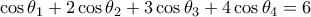 \cos \theta _{1}+2\cos \theta _{2}+3\cos \theta _{3}+4\cos \theta _{4}=6
