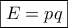 \boxed{E=pq}