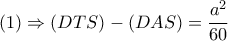 (1) \Rightarrow (DTS)-(DAS)= \dfrac{a^2}{60} (1) \Rightarrow (DTS)-(DAS)= \dfrac{a^2}{60}