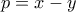 \displaystyle{p=x-y}