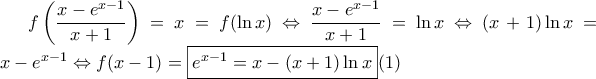 \displaystyle f\left ( \frac{x-e^{x-1}}{x+1} \right )=x=f(\ln x) \Leftrightarrow \dfrac{x-e^{x-1}}{x+1}=\ln x \Leftrightarrow (x+1)\ln x=x-e^{x-1} \Leftrightarrow f(x-1)=\boxed {e^{x-1}=x-(x+1)\ln x} (1)
