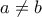\displaystyle{a\neq b}