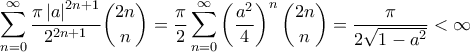 \displaystyle \sum_{n=0}^{\infty}\frac{\pi \left|a \right|^{2n+1}}{2^{2n+1}}\binom{2n}{n}=\frac{\pi}{2} \sum_{n=0}^{\infty}{\left(\frac{a^2}{4} \right)^n \binom{2n}{n}}=\frac{\pi}{2\sqrt{1-a^2}}<\infty