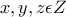 \displaystyle{x , y , z \epsilon Z}